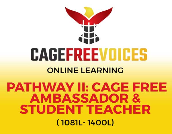 Pathway II: Cage Free Ambassador & Student Teacher (1081L- 1400L)